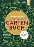 Das große Ulmer Gartenbuch. Über 600 Seiten geballtes Gartenwissen: Leicht verständliches...