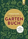 Das große Ulmer Gartenbuch. Über 600 Seiten geballtes Gartenwissen: Leicht verständliches...