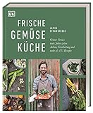 Frische Gemüseküche: Grüner Genuss nach Jahreszeiten: Anbau, Verarbeitung und mehr als 135...