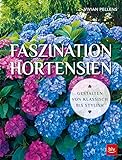 Faszination Hortensien: Gestalten von Klassisch bis Stylish (BLV Pflanzenpraxis)